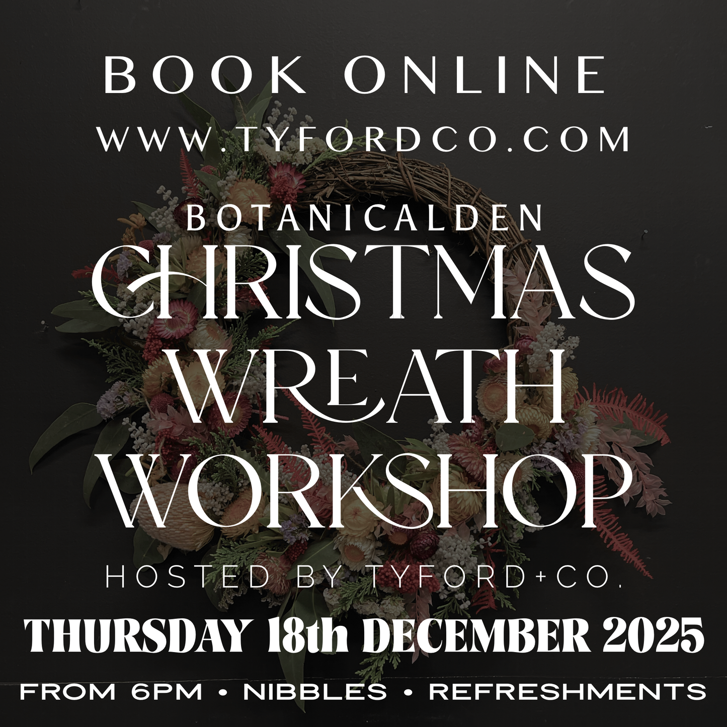 WORKSHOP THURSDAY 18/12/25 - Christmas Wreath with BotanicalDen