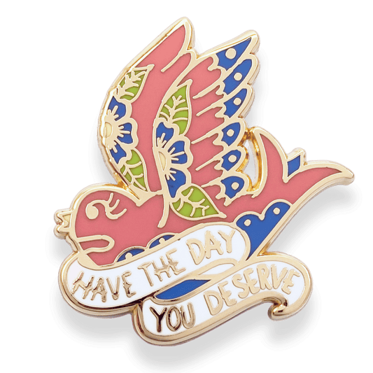 Have The Day You Deserve Lapel Pin