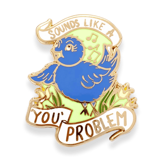 Sounds Like A ‘You’ Problem Lapel Pin