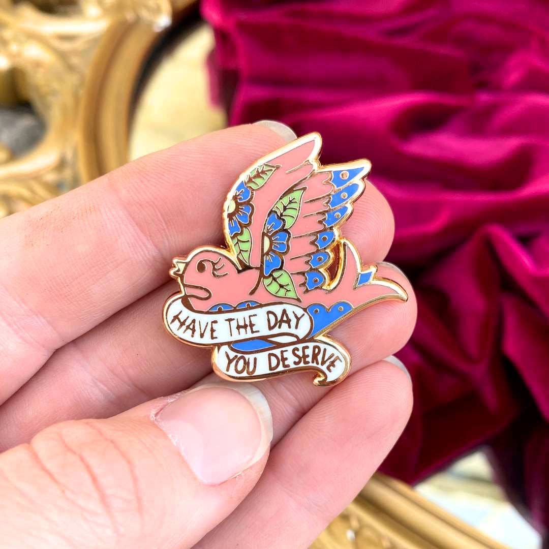 Have The Day You Deserve Lapel Pin