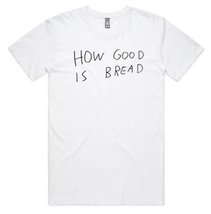 t-shirt How Good Is Bread